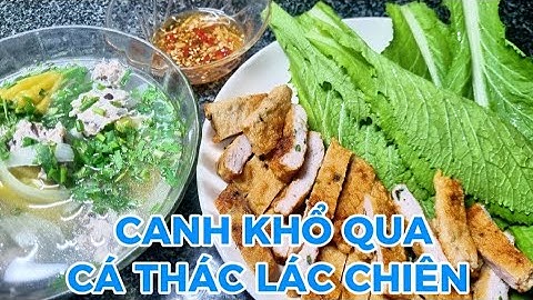CANH KHỔ QUA và CÁ THÁC LÁC CHIÊN món ăn thanh mát