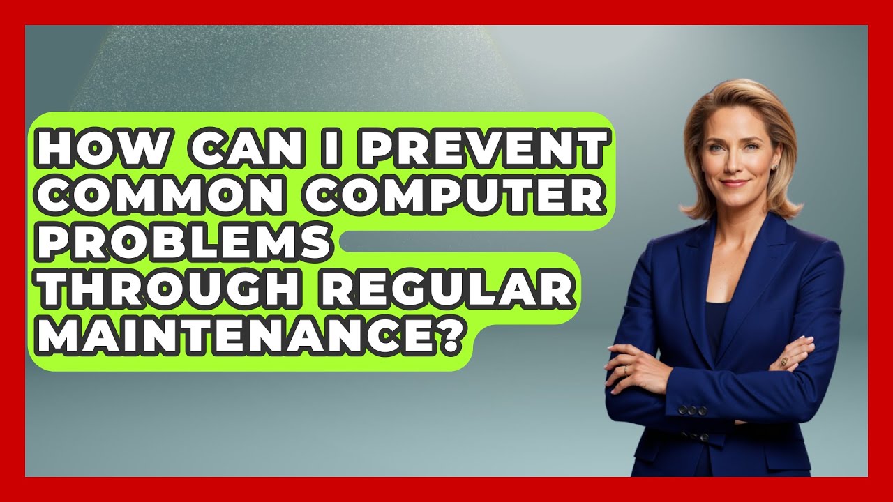 How Can I Prevent Common Computer Problems Through Regular Maintenance? | Your Computer Companion
