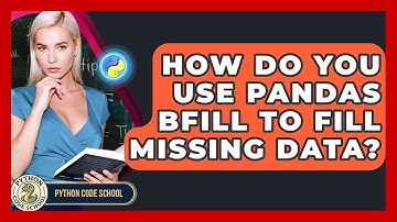 How Do You Use Pandas Bfill To Fill Missing Data? - Python Code School