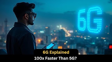 6G Explained: 100x Faster Than 5G? | Future of Internet 2025