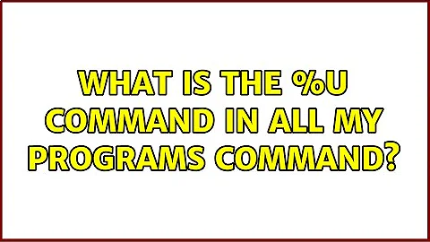 What is the %u command in all my programs command? (2 Solutions!!)