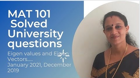 MAT101, Solved University questions|January 2021|December 2019|Eigen values and Eigen Vectors.