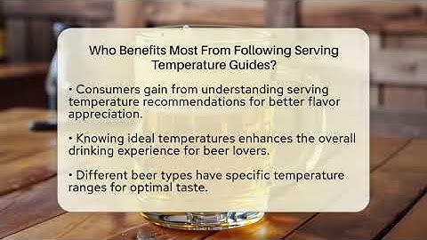 Who Benefits Most From Following Serving Temperature Guides? | The Pint Guy