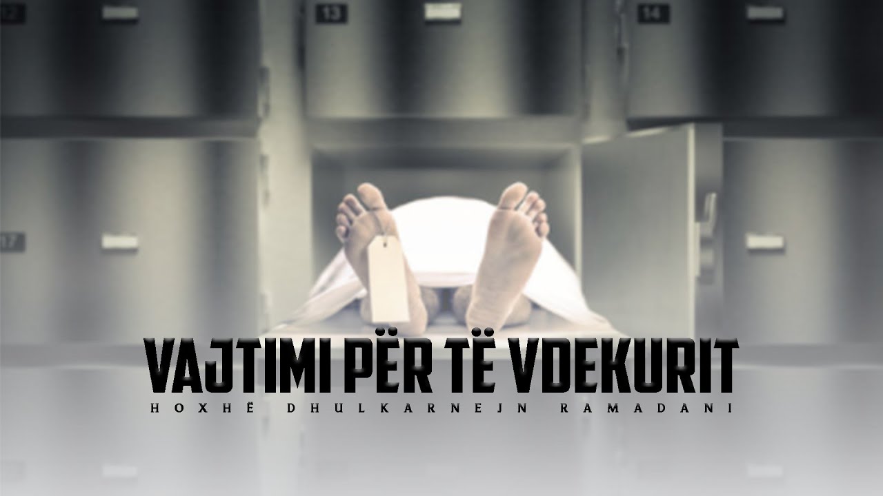 Vajtimi për të vdekurit - Hoxhë Dhulkarnejn Ramadani
