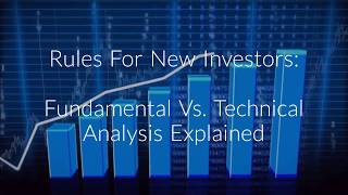 Essential Rules For New Investors: Fundamental Vs. Technical Analysis Explained In 5 Sentences
