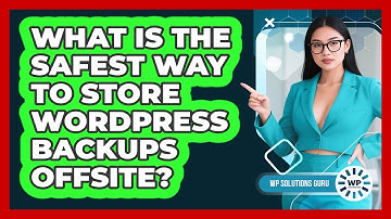 What Is The Safest Way To Store WordPress Backups Offsite?