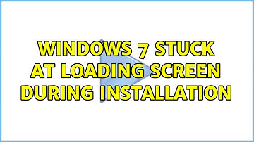 Windows 7 stuck at loading screen during installation