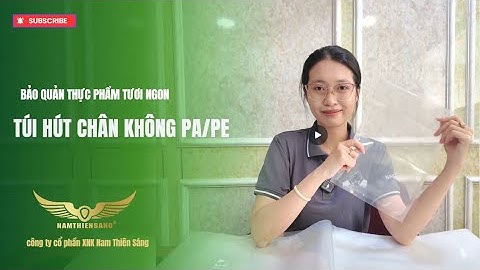 Túi Hút Chân Không PA/PE, Sản Phẩm Bao Bì Thực Phẩm Tối Ưu [Nam Thiên Sáng]