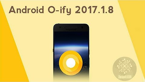 Android O-ify 2017.1.8 [DP4]