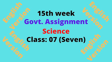15th week Govt Assignment class 07 seven Science English Version