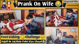 Foot Licking Challenge Anjali Ne Main Point Kiya Ghayal Prank On Wife Sandeep Prank Wife