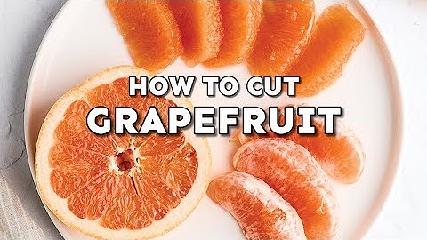How To Cut A Grapefruit (The Right Way!)