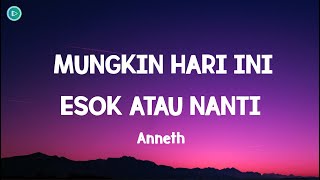 ANNETH - MUNGKIN HARI INI ESOK ATAU NANTI ( LYRICS )