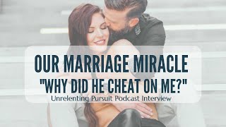 Why Did they Cheat On Me? How God Restored Us | Unrelenting Pursuit Podcast Interview