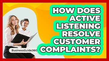 How Does Active Listening Resolve Customer Complaints? - BusinessGuide360.com