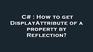 C# : How to get DisplayAttribute of a property by Reflection
