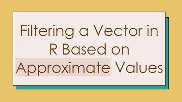 Filtering a Vector in R Based on Approximate Values