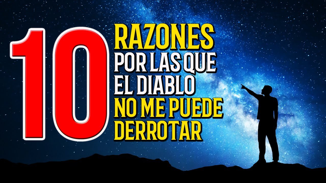 10 RAZONES POR LAS QUE EL DIABLO NO ME PUEDE DERROTAR - YouTube