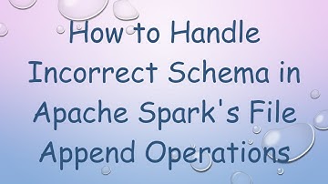 How to Handle Incorrect Schema in Apache Spark