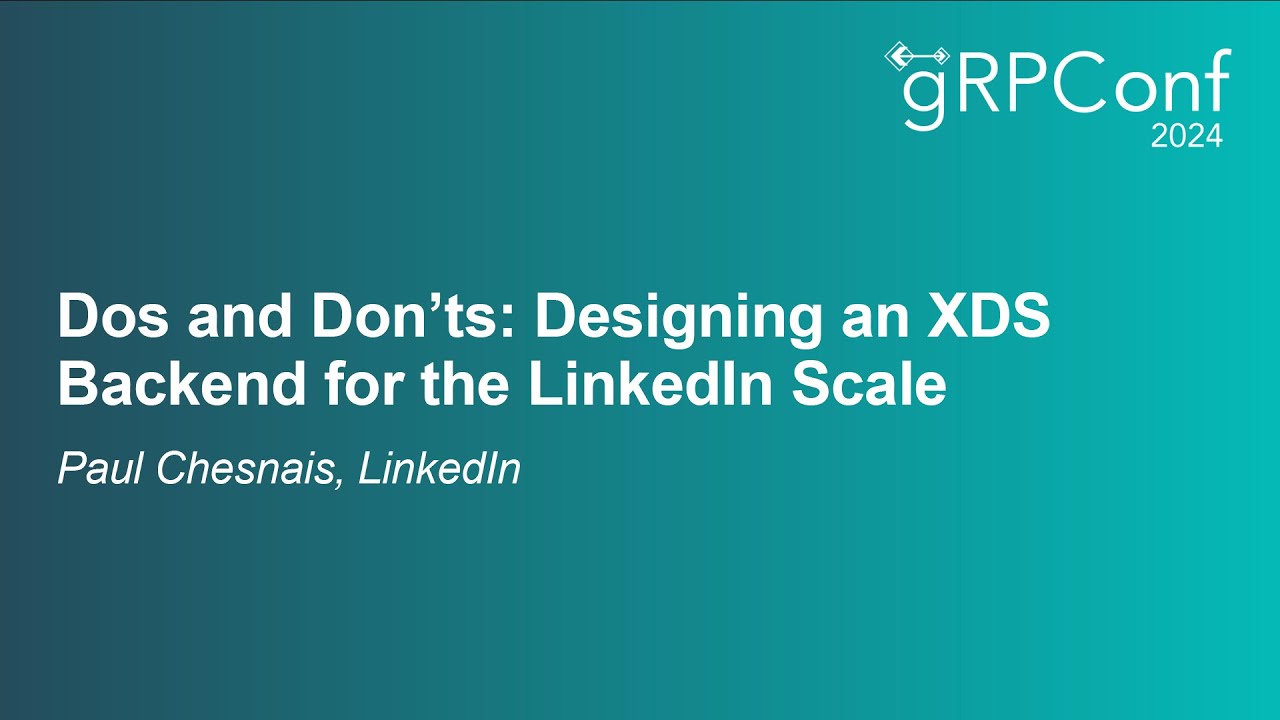 Dos and Don’ts: Designing an XDS Backend for the LinkedIn Scale - Paul Chesnais, LinkedIn