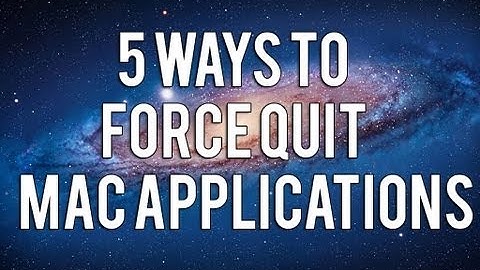 How To Force Quit Mac Applications