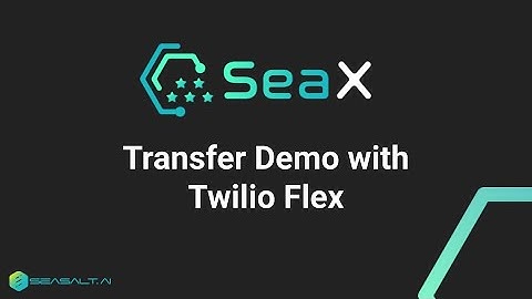 SeaX Contact Center - Transfer Demo with Twilio Flex