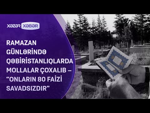 Bayram günlərində qəbiristanlıqlarda mollaların sayı çoxalıb - \