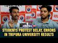 STUDENTS PROTEST DELAY, ERRORS IN TRIPURA UNIVERSITY RESULTS