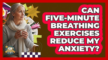 Can Five-Minute Breathing Exercises Reduce My Anxiety?