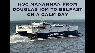 HSC MANANNAN  ISLE OF MAN STEAM PACKET   FROM DOUGLAS ISLE OF MAN TO BELFAST ON A FLAT CALM DAY.