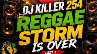 🔥 DJ KILLER 254 – REGGAE STORM IS OVER VOL. 1 | NON-STOP REGGAE MIX 2026 🔥| THE KING OF REGGAE MIXES