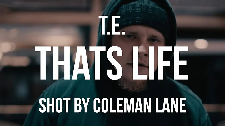 T.E.- "That"s Life" / Shot & Edited By- Coleman Lane