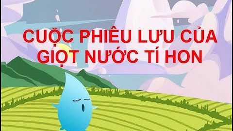 Kể chuyện: Cuộc phiêu lưu của giọt nước tí hon| Kể chuyện lớp 1 sách Cánh Diều