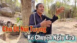 Chú Út Kể Lại Chuyện Xưa Năm 1978 Ba Chúc An Giang - Sáu Hà Núi Tượng