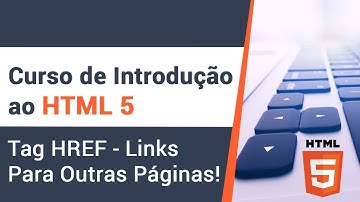 Tag HREF - Links para outras páginas - Curso de Introdução ao HTML 5