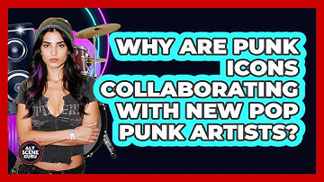 Why Are Punk Icons Collaborating With New Pop Punk Artists? - Alt Scene Guru
