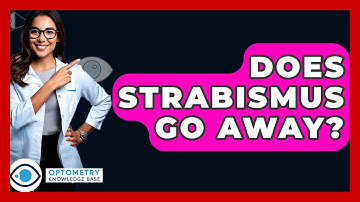 Does Strabismus Go Away? - Optometry Knowledge Base