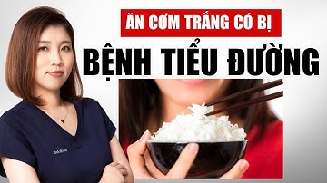 Ăn Cơm Trắng Có Bị Bệnh Tiểu Đường Hay Không? | Bác Sĩ Vân Anh