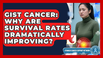 GIST Cancer: Why Are Survival Rates Dramatically Improving? - Stomach Cancer Support Network
