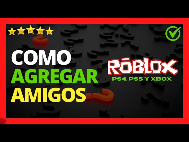 Roblox: ¿Cómo agregar nuevos amigos y jugar con amigos?