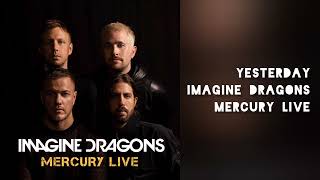 Imagine Dragons - Yesterday (Mercury Live)