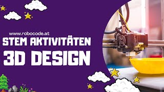 3D DESIGN - STEM AKTIVITÄTEN