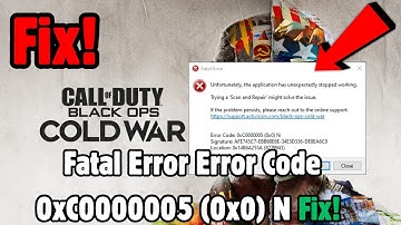 Fix Fatal Error Error Code 0xC0000005 0x0 N For Call of Duty: Black Ops Cold War On PC