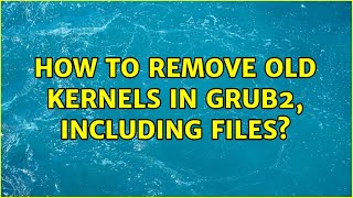How to remove old kernels in grub2, including files? (2 Solutions!!) Net Worth