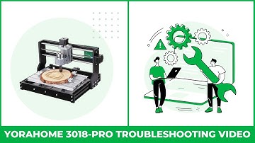 YoraHome 3018-Pro CNC Router | Troubleshooting Video
