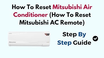 How To Reset Mitsubishi Air Conditioner (How To Reset Mitsubishi AC Remote)