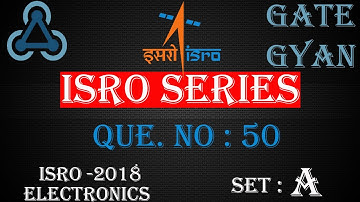 ISRO 2018 Solutions Electronics |Question 50 Set-A |ISRO Previous Year Paper| ISRO SERIES| GATE GYAN
