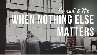 Conrad & Nic | when nothing else matters