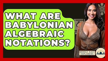 What Are Babylonian Algebraic Notations? - Middle East Explorers