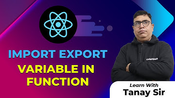 How to Import Export variable in Function ? | React Tutorial | By Tanay Sir | CodeSquadz